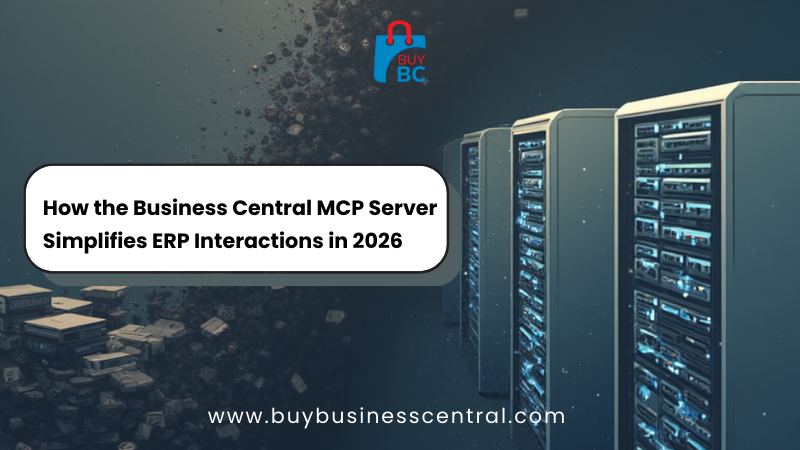 How the Business Central MCP Server Simplifies ERP Interactions in 2026